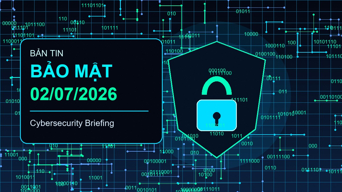 Bản tin bảo mật ngày 02/07/2026: Cisco ISE RCE, CitrixBleed 2 và cảnh báo chuỗi cung ứng AI cybersecurity briefing 2026 07 02