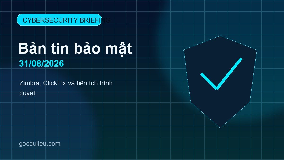Bản tin bảo mật ngày 31/08/2026: Zimbra, ClickFix và tiện ích trình duyệt cybersecurity briefing 2026 08 31