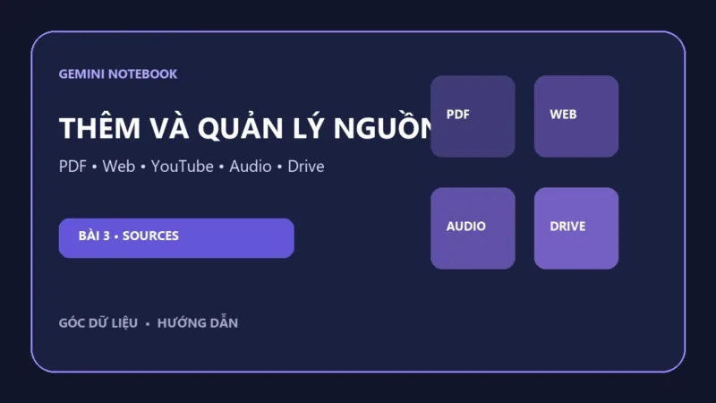 Cách thêm nguồn vào Gemini Notebook: PDF, web, YouTube và Drive Các nguồn PDF, website, YouTube, âm thanh và Google Drive trong Gemini Notebook