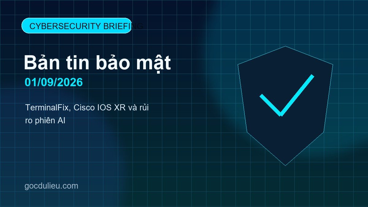 Bản tin bảo mật ngày 01/09/2026: TerminalFix, Cisco IOS XR và rủi ro phiên AI cybersecurity briefing 2026 09 01